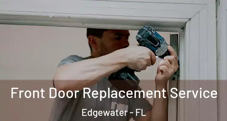  Front Door Replacement Service Edgewater - FL